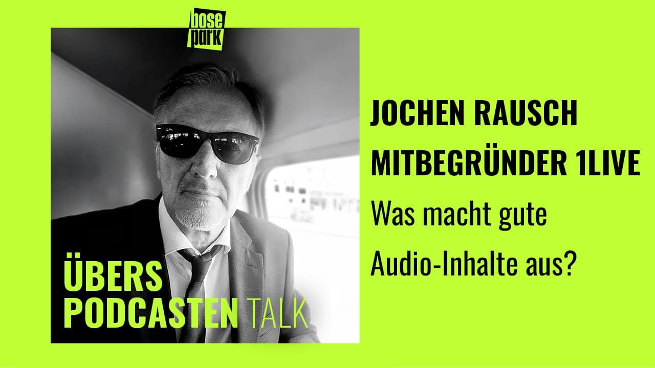 ÜBERS PODCASTEN -  TALK: Jochen Rausch (Mitbegründer 1LIVE) - Was macht gutes Audio aus?