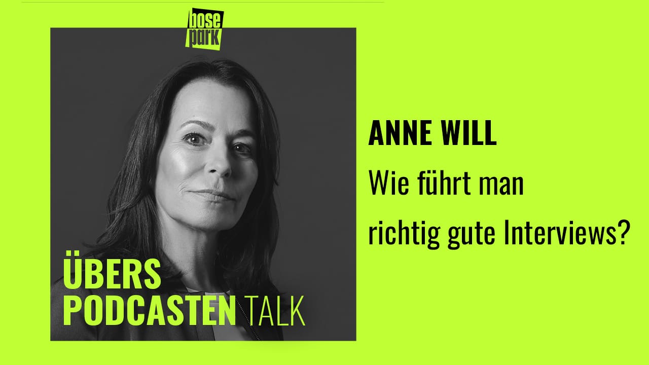 ÜBERS PODCASTEN -  TALK: Anne Will - Wie führt man richtig gute Interviews?